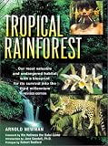 Newman, Arnold: Tropical Rainforest: Our Most Valuable and Endangered Habitat With a Blueprint for Its Survival into the Third Millennium