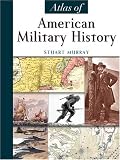 Murray, Stuart: Atlas Of American Military History Murray, Stuart: Atlas Of American Military History