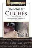 Ammer, Christine: The Facts on File Dictionary of Cliches: Meanings And Origins of More Than 3,500 Terms And Expressions Ammer, Christine: The Facts on File Dictionary of Cliches: Meanings And Origins of More Than 3,500 Terms And Expressions