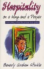 Stickle, Beverly Graham: Hospitality on a Wing and a Prayer: Entertaining Without the Pressure to Be Perfect