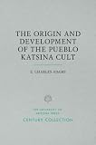 Adams, E. Charles: The Origin and Development of the Pueblo Katsina Cult