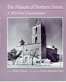 Woodward, Arthur: The Missions of Northern Sonora: A 1935 Field Documentation