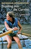 Teal, Louise: Breaking into the Current: Boatwomen of the Grand Canyon