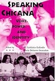 Galindo, D. Letticia: Speaking Chicana: Voice, Power, and Identity Galindo, D. Letticia: Speaking Chicana: Voice, Power, and Identity