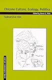 Pena, Devon Gerardo: Chicano Culture, Ecology, Politics: Subversive Kin Pena, Devon Gerardo: Chicano Culture, Ecology, Politics: Subversive Kin