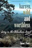 Tweit, Susan J.: Barren, Wild, and Worthless: Living in the Chihuahuan Desert Tweit, Susan J.: Barren, Wild, and Worthless: Living in the Chihuahuan Desert