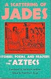 Sullivan, Thelma D.: A Scattering of Jades: Stories, Poems, and Prayers of the Aztecs