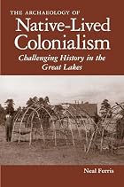 The Archaeology of Native-Lived Colonialism:&hellip;