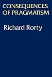 Rorty, Richard: Consequences of Pragmatism: Essays, 1972-1980