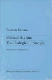 Mikhail Bakhtin: The Dialogical Principle (0816612919) by Todorov, Tzvetan Todorov, Tzvetan: Mikhail Bakhtin: The Dialogical Principle
