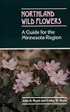 Moyle, Evelyn W.: Northland Wild Flowers: A Guide for the Minnesota Region