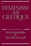 Benhabib, Seyla: Feminism As Critique: Essays on the Politics of Gender in Late-Capitalist Societies