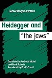 Lyotard, Jean-Francois: Heidegger and "the Jews" Lyotard, Jean-Francois: Heidegger and "the Jews"