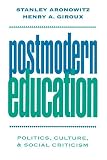 Aronowitz, Stanley: Postmodern Education: Politics, Culture, and Social Criticism Aronowitz, Stanley: Postmodern Education: Politics, Culture, and Social Criticism