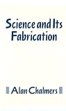 Chalmers, Alan: Science and Its Fabrication Chalmers, Alan: Science and Its Fabrication