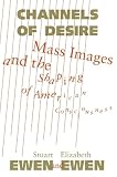 Ewen, Stuart: Channels of Desire: Mass Images and the Shaping of American Consciousness Ewen, Stuart: Channels of Desire: Mass Images and the Shaping of American Consciousness