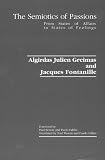 Fontanille, Jacques: The Semiotics of Passions: From States of Affairs to States of Feelings Fontanille, Jacques: The Semiotics of Passions: From States of Affairs to States of Feelings