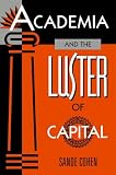 Cohen, Sande: Academia and the Luster of Capital Cohen, Sande: Academia and the Luster of Capital