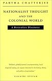 Chatterjee, Partha: Nationalist Thought and the Colonial World: A Derivative Discourse Chatterjee, Partha: Nationalist Thought and the Colonial World: A Derivative Discourse