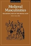 Fenster, Thelma S.: Medieval Masculinities: Regarding Men in the Middle Ages Fenster, Thelma S.: Medieval Masculinities: Regarding Men in the Middle Ages