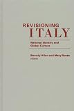 Allen, Beverly: Revisioning Italy: National Identity and Global Culture Allen, Beverly: Revisioning Italy: National Identity and Global Culture