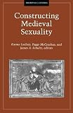 Schultz, James A.: Constructing Medieval Sexuality Schultz, James A.: Constructing Medieval Sexuality