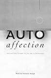 Clough, Patricia Ticineto: Autoaffection: Unconscious Thought in the Age of Teletechnology Clough, Patricia Ticineto: Autoaffection: Unconscious Thought in the Age of Teletechnology