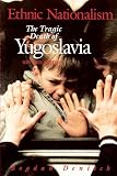 Denitch, Bogdan: Ethnic Nationalism: The Tragic Death of Yugoslavia Denitch, Bogdan: Ethnic Nationalism: The Tragic Death of Yugoslavia