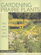 Gardening with Prairie Plants: How to Create&hellip;
