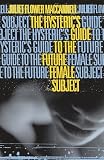 MacCannell, Juliet Flower: The Hysteric's Guide to the Future Female Subject