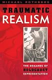Rothberg, Michael: Traumatic Realism: The Demands of Holocaust Representation Rothberg, Michael: Traumatic Realism: The Demands of Holocaust Representation
