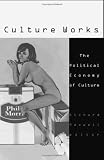 Maxwell, Richard: Culture Works: The Political Economy of Culture Maxwell, Richard: Culture Works: The Political Economy of Culture