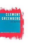 Greenberg, Clement: Clement Greenberg, Late Writings