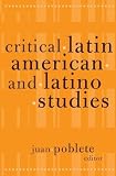 Poblete, Juan: Critical Latin American and Latino Studies Poblete, Juan: Critical Latin American and Latino Studies