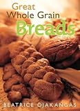 Ojakangas, Beatrice: Great Whole Grain Breads Ojakangas, Beatrice: Great Whole Grain Breads