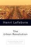 Lefebvre, Henri: The Urban Revolution Lefebvre, Henri: The Urban Revolution
