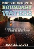 Pauly, Daniel: Exploring the Boundary Waters: A Trip Planner And Guide To The BWCAW