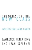 Szelenyi, Ivan: Theories of the New Class: Intellectuals and Power Szelenyi, Ivan: Theories of the New Class: Intellectuals and Power