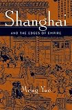 Yue, Meng: Shanghai And the Edges of Empires