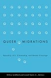 Luibheid, Eithne: Queer Migrations: Sexuality, U.S. Citizenship, And Border Crossings