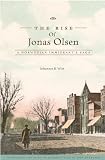 Wist, Johannes: The Rise of Jonas Olsen: A Norwegian Immigrant's Saga Wist, Johannes: The Rise of Jonas Olsen: A Norwegian Immigrant's Saga