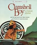 Cohlene, Terri: Clamshell Boy: A Makah Legend Cohlene, Terri: Clamshell Boy: A Makah Legend