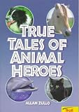 Zullo, Alan: True Tales of Animals Heros