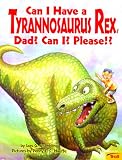 Grambling, Lois G.: Can I Have a Tyrannosaurus Rex, Dad? Can I? Please!?