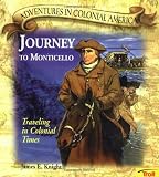 Knight, James E.: Journey to Monticello : Traveling in Colonial Times Knight, James E.: Journey to Monticello : Traveling in Colonial Times