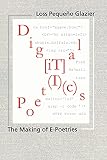 Glazier, Loss Pequeno: Digital Poetics: The Making of E-Poetries Glazier, Loss Pequeno: Digital Poetics: The Making of E-Poetries