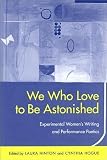 Hogue, Cynthia: We Love to Be Astonished: Experimental Women's Writing and Performance Poetics Hogue, Cynthia: We Love to Be Astonished: Experimental Women's Writing and Performance Poetics