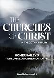 Harrell, David Edwin: The Churches of Christ in the 20th Century: Homer Hailey's Personal Journey of Faith Harrell, David Edwin: The Churches of Christ in the 20th Century: Homer Hailey's Personal Journey of Faith