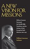Svelmoe, William Lawrence: A New Vision for Missions: William Cameron Townsend, the Wycliffe Bible Translators, and the Culture of Early Evangelical Faith Missions, 1917-1945