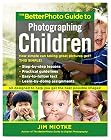 The BetterPhoto Guide to Photographing Children